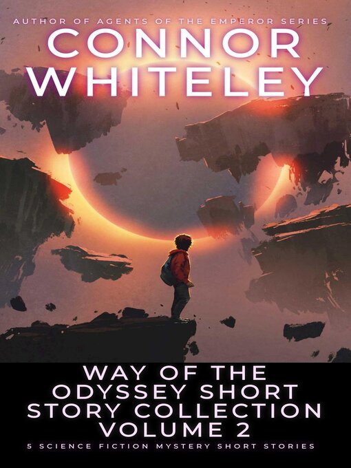 Title details for Way of the Odyssey Short Story Collection Volume 2 by Connor Whiteley - Available